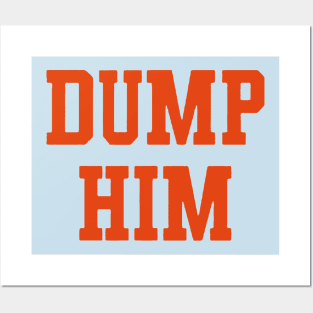 Dump Him Posters and Art